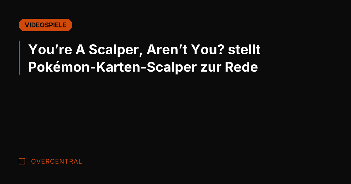 You're A Scalper, Aren't You? stellt Pokémon-Karten-Scalper zur Rede