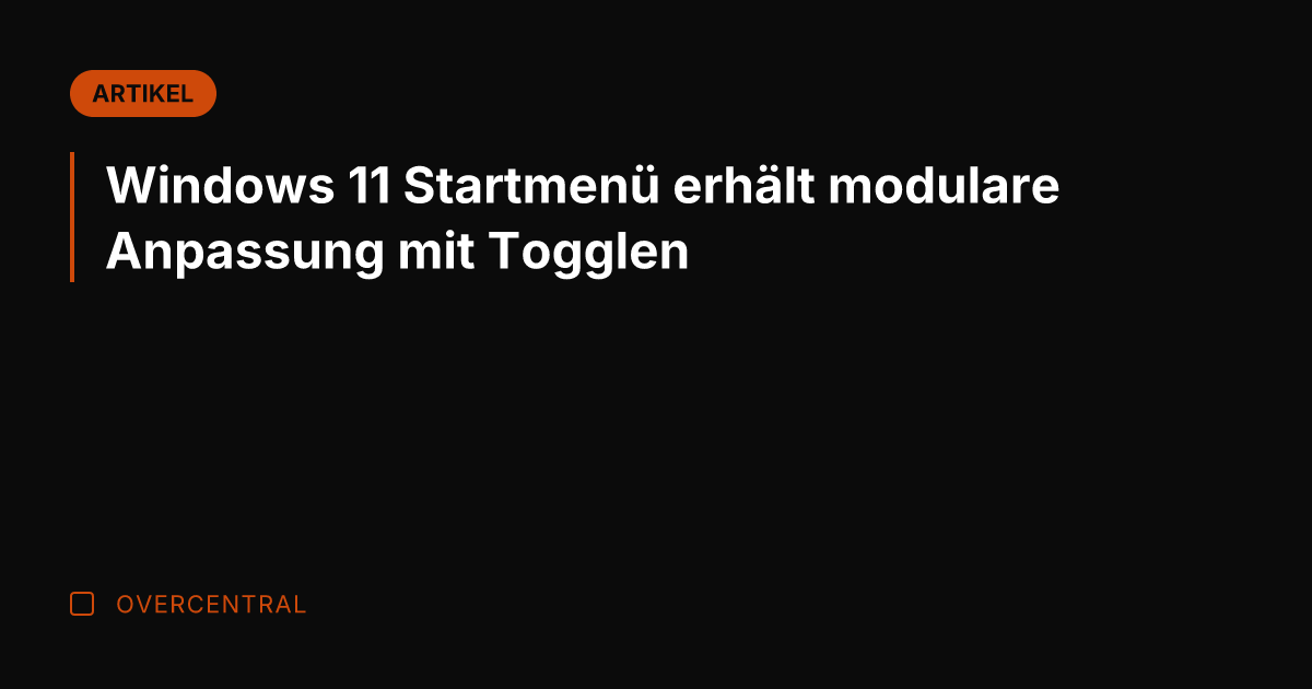Windows 11 Startmenü erhält modulare Anpassung mit Togglen