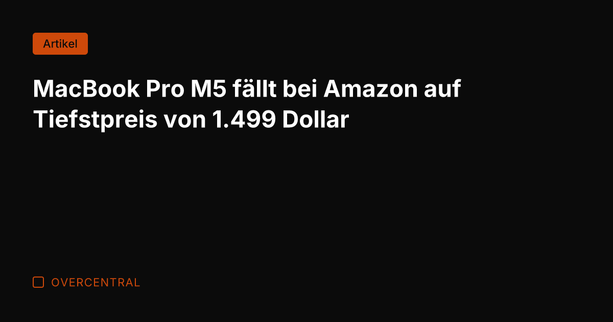 MacBook Pro M5 fällt bei Amazon auf Tiefstpreis von 1.499 Dollar