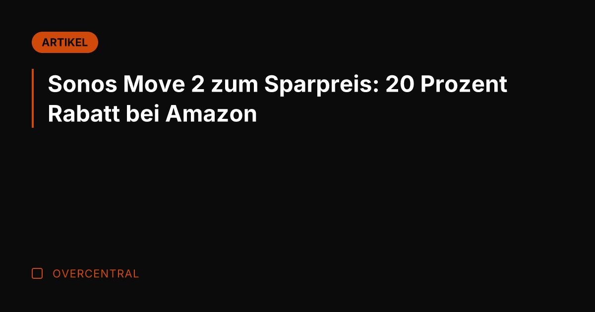 Sonos Move 2 zum Sparpreis: 20 Prozent Rabatt bei Amazon
