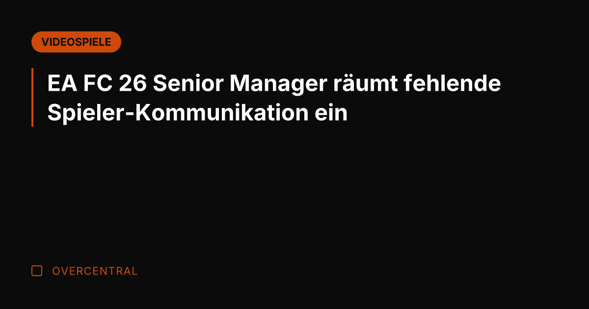 EA FC 26 Senior Manager räumt fehlende Spieler-Kommunikation ein