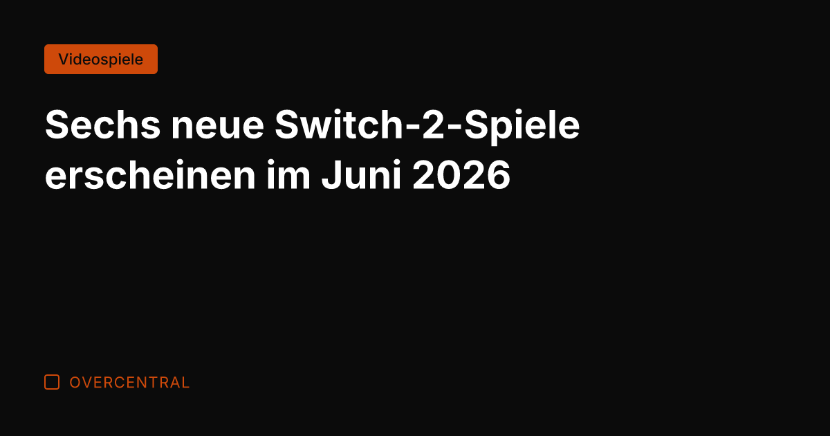 Sechs neue Switch-2-Spiele erscheinen im Juni 2026