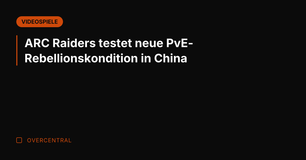 ARC Raiders testet neue PvE-Rebellionskondition in China