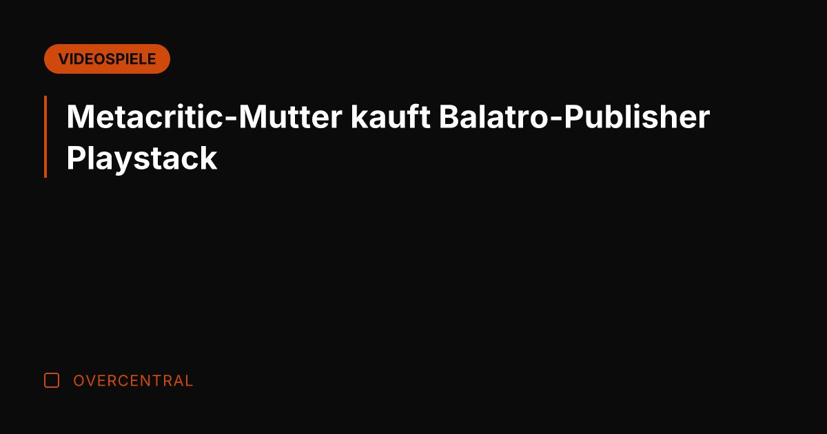 Metacritic-Mutter kauft Balatro-Publisher Playstack