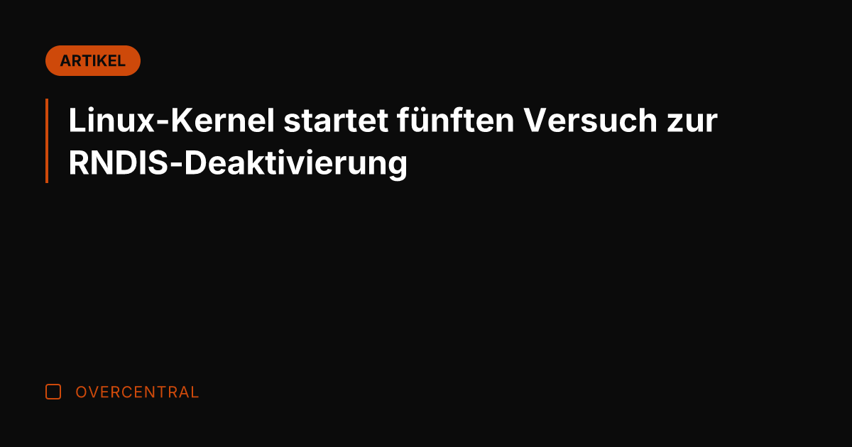 Linux-Kernel startet fünften Versuch zur RNDIS-Deaktivierung