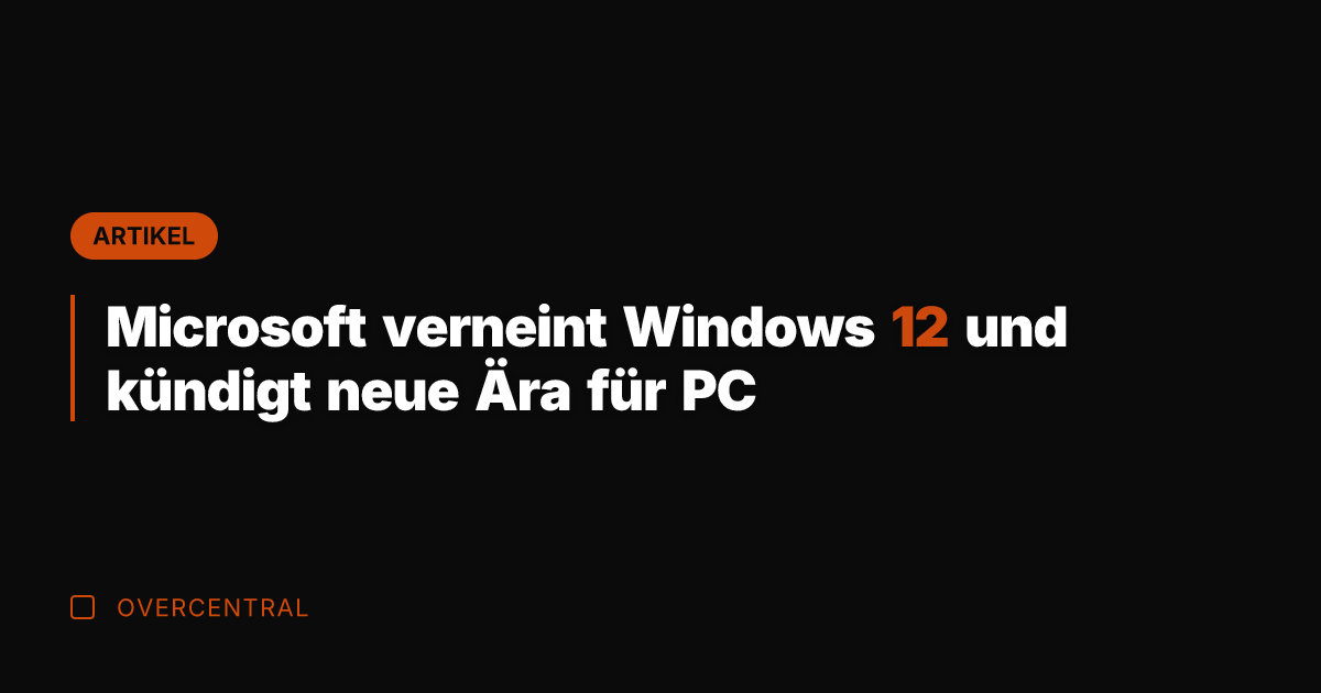 Microsoft verneint Windows 12 und kündigt neue Ära für PC