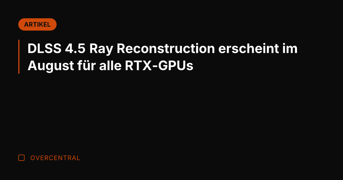 DLSS 4.5 Ray Reconstruction erscheint im August für alle RTX-GPUs