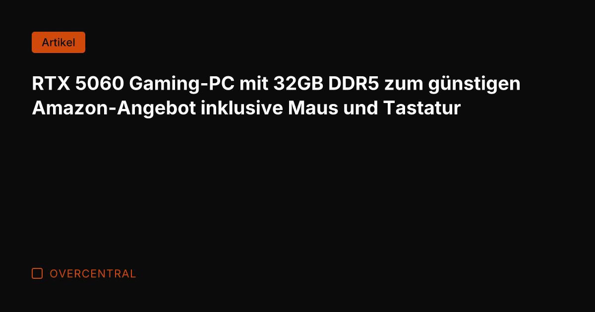 RTX 5060 Gaming-PC mit 32GB DDR5 zum günstigen Amazon-Angebot inklusive Maus und