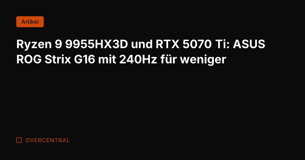 Ryzen 9 9955HX3D und RTX 5070 Ti: ASUS ROG Strix G16 mit