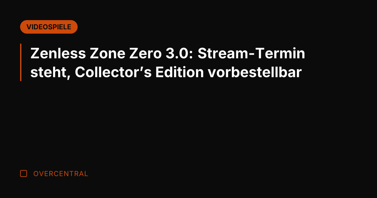 Zenless Zone Zero 3.0: Stream-Termin steht, Collector's Edition vorbestellbar
