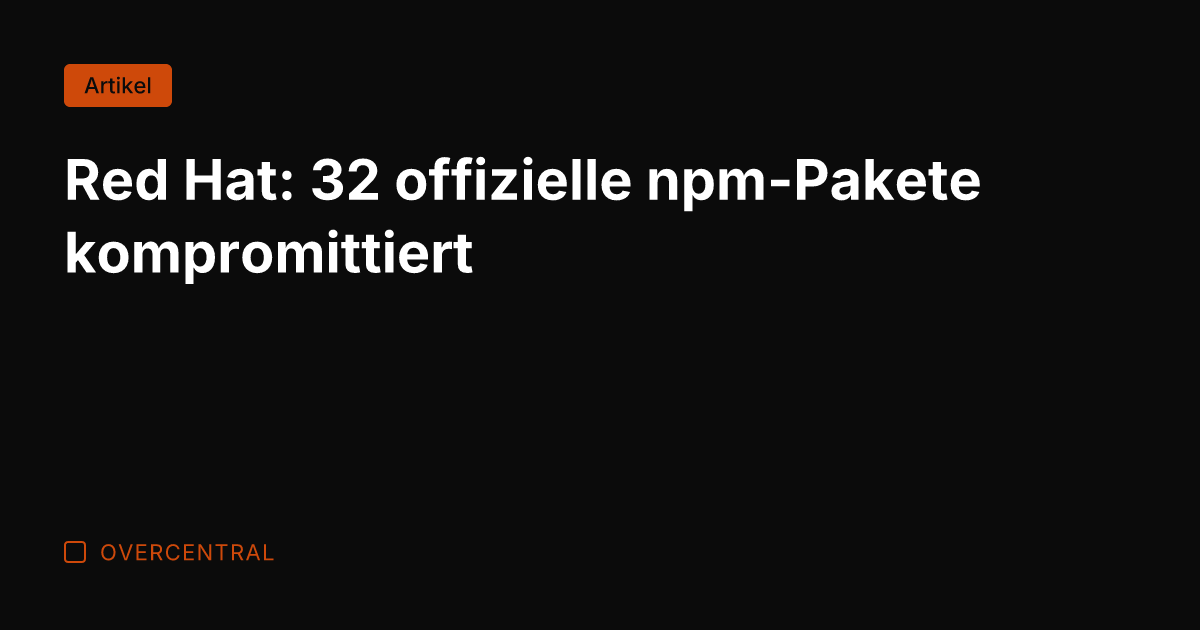 Red Hat: 32 offizielle npm-Pakete kompromittiert