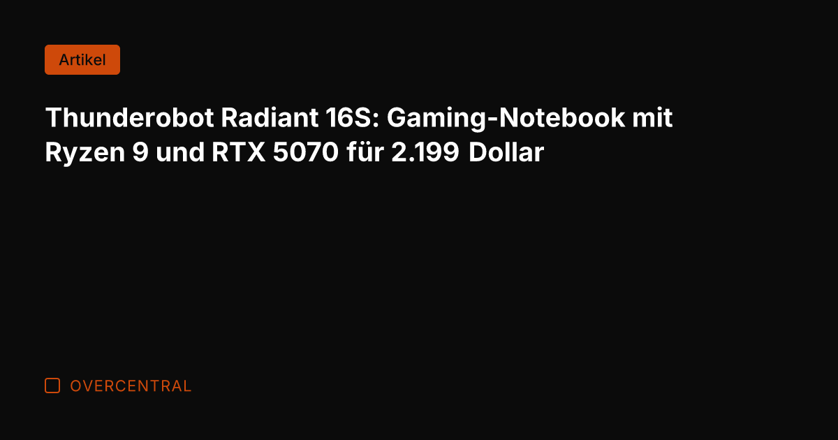 Thunderobot Radiant 16S: Gaming-Notebook mit Ryzen 9 und RTX 5070 für 2.199