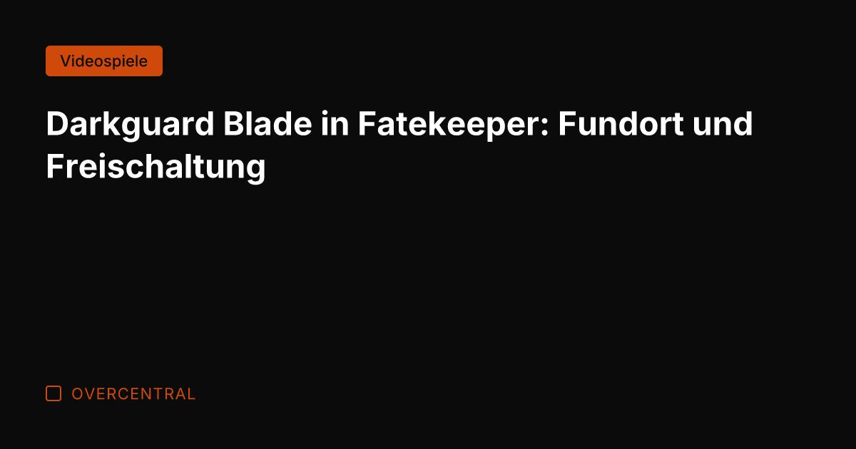 Darkguard Blade in Fatekeeper: Fundort und Freischaltung