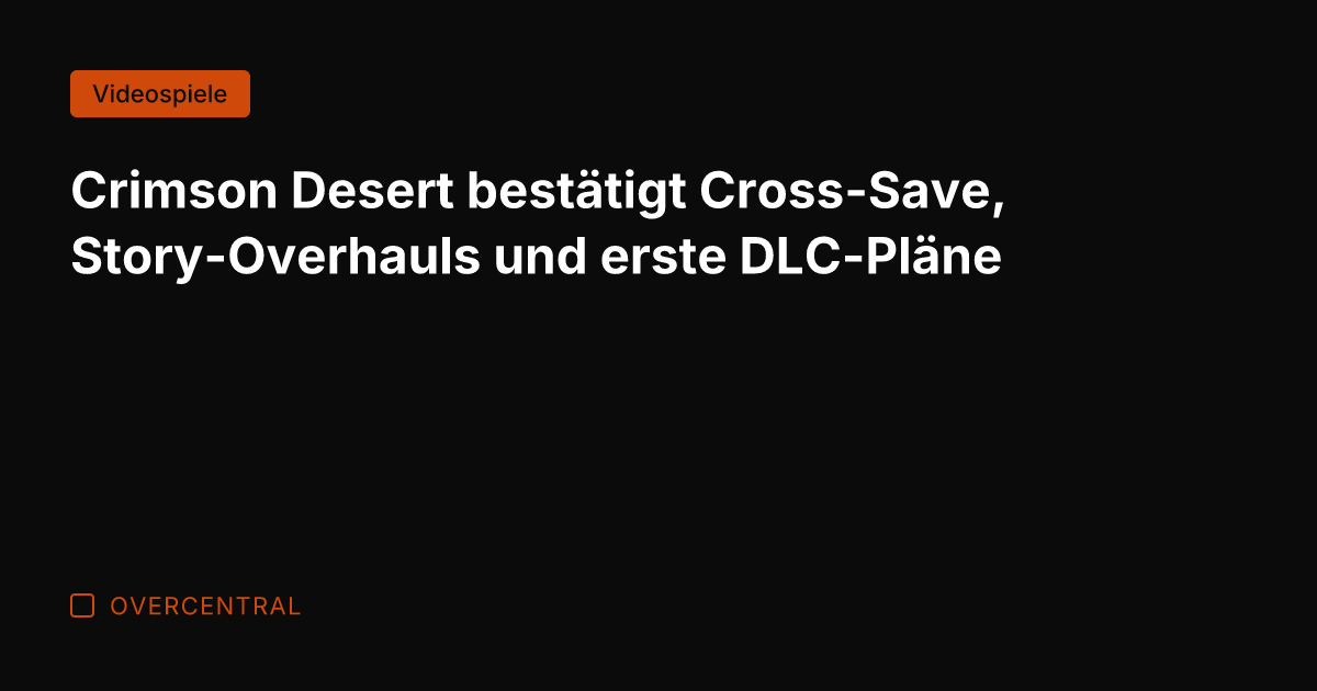 Crimson Desert bestätigt Cross-Save, Story-Overhauls und erste DLC-Pläne