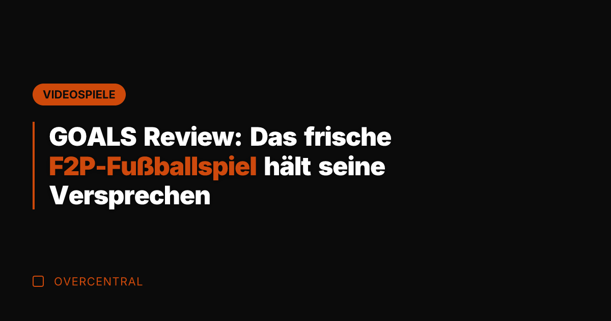 GOALS Review: Das frische F2P-Fußballspiel hält seine Versprechen