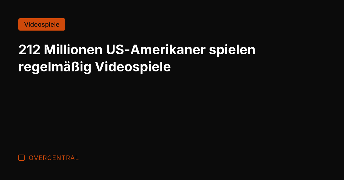 212 Millionen US-Amerikaner spielen regelmäßig Videospiele