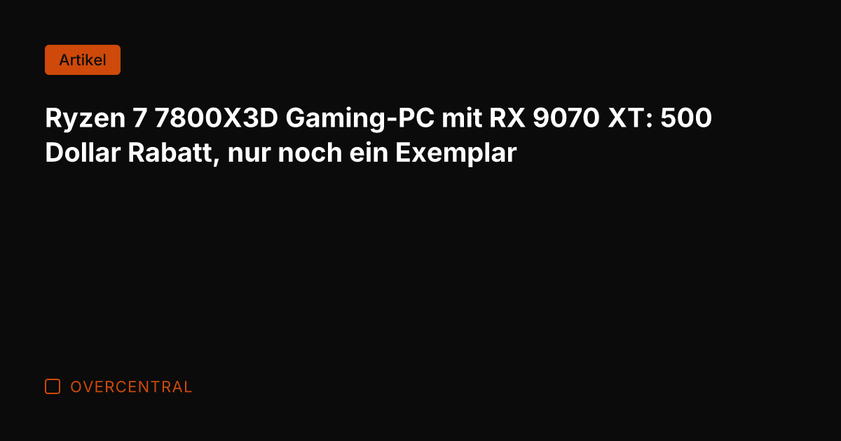Ryzen 7 7800X3D Gaming-PC mit RX 9070 XT: 500 Dollar Rabatt, nur