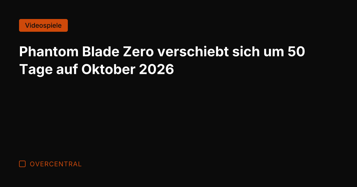 Phantom Blade Zero verschiebt sich um 50 Tage auf Oktober 2026
