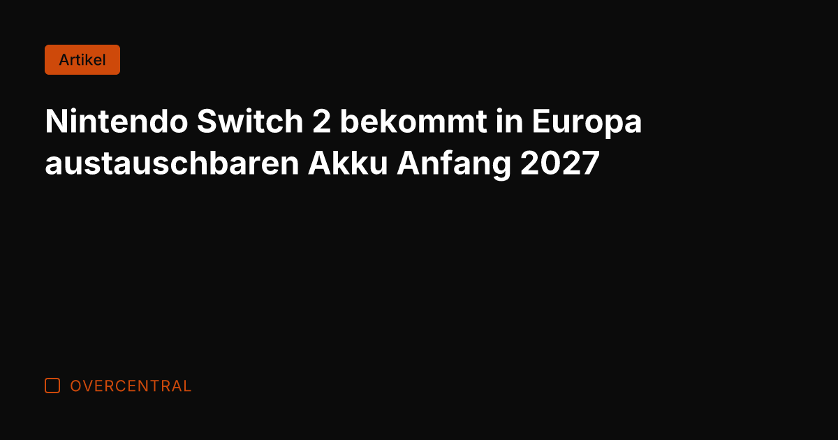 Nintendo Switch 2 bekommt in Europa austauschbaren Akku Anfang 2027