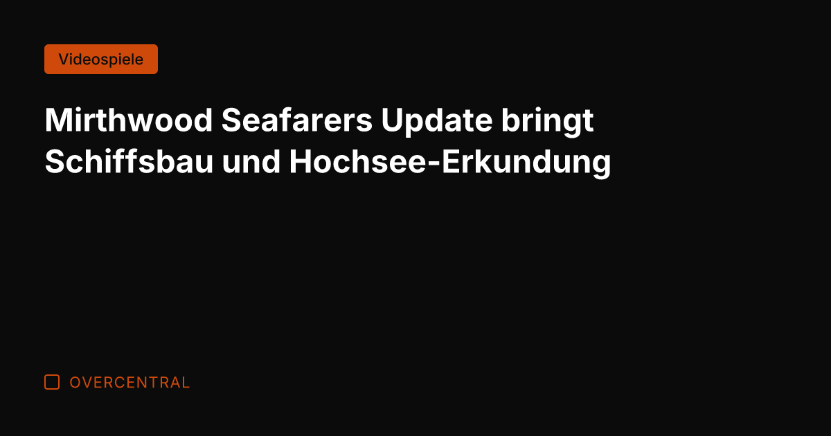 Mirthwood Seafarers Update bringt Schiffsbau und Hochsee-Erkundung