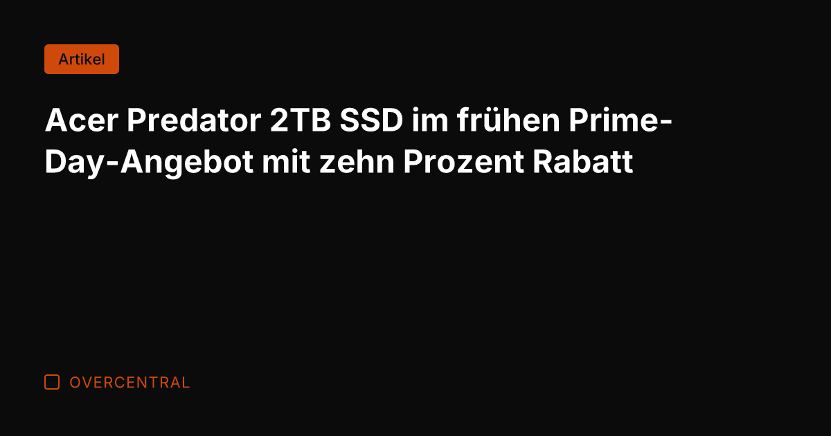 Acer Predator 2TB SSD im frühen Prime-Day-Angebot mit zehn Prozent Rabatt