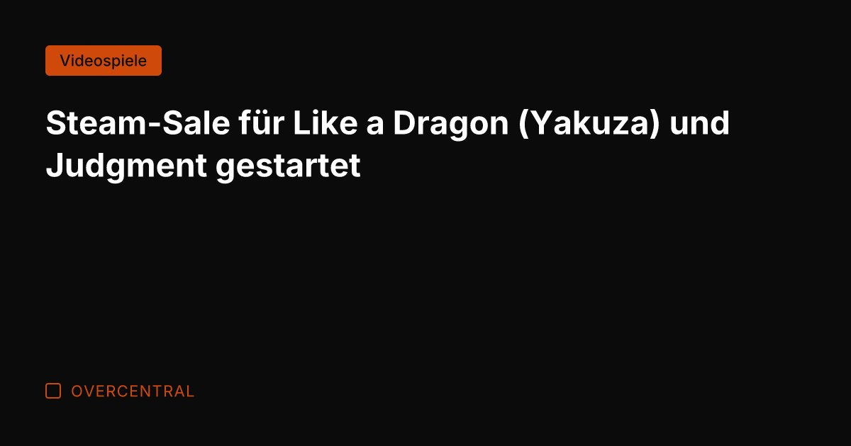 Steam-Sale für Like a Dragon (Yakuza) und Judgment gestartet
