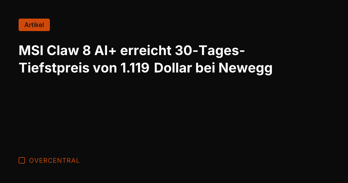 MSI Claw 8 AI+ erreicht 30-Tages-Tiefstpreis von 1.119 Dollar bei Newegg