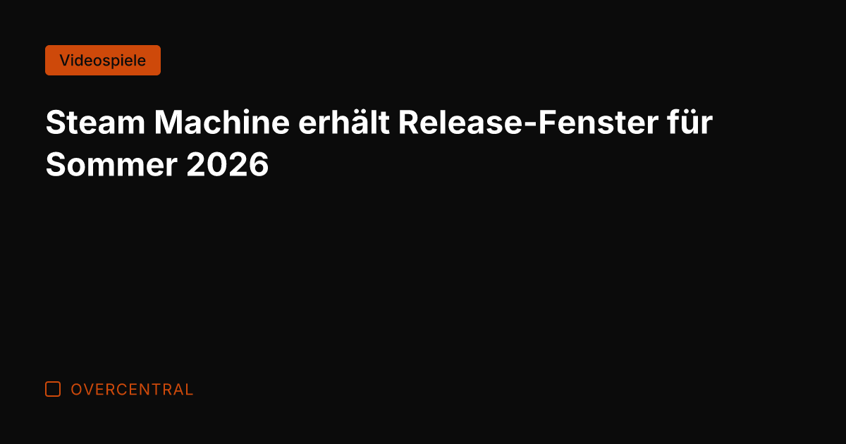 Steam Machine erhält Release-Fenster für Sommer 2026