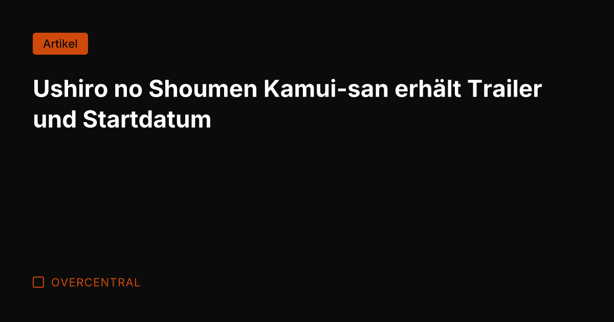 Ushiro no Shoumen Kamui-san erhält Trailer und Startdatum