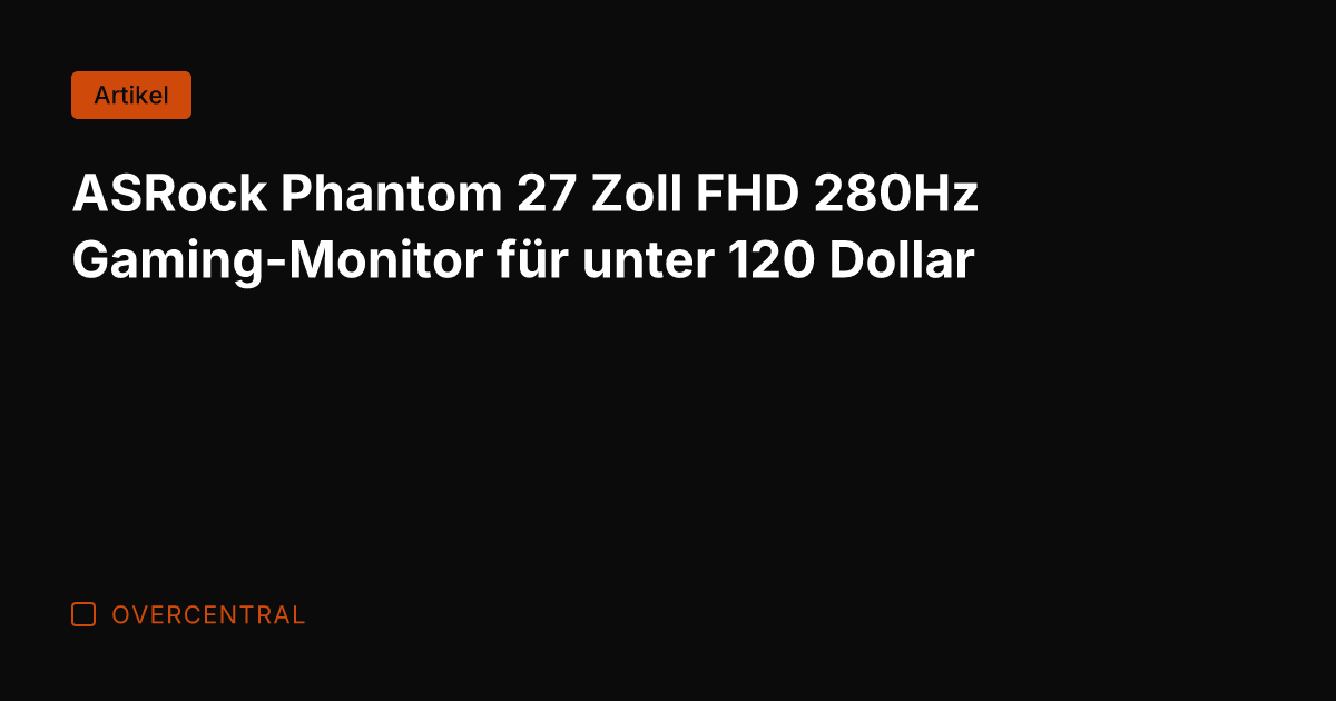 ASRock Phantom 27 Zoll FHD 280Hz Gaming-Monitor für unter 120 Dollar