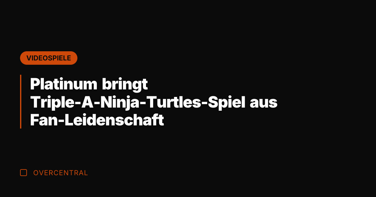 Platinum bringt Triple-A-Ninja-Turtles-Spiel aus Fan-Leidenschaft