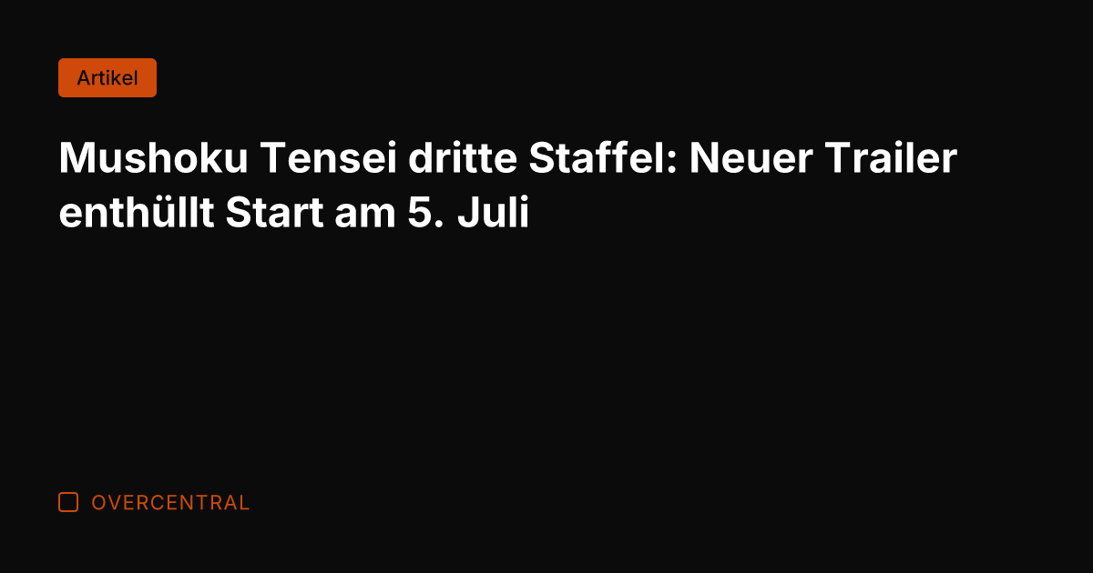 Mushoku Tensei dritte Staffel: Neuer Trailer enthüllt Start am 5. Juli