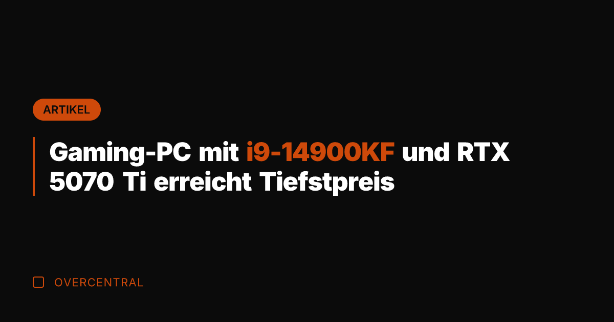 Gaming-PC mit i9-14900KF und RTX 5070 Ti erreicht Tiefstpreis