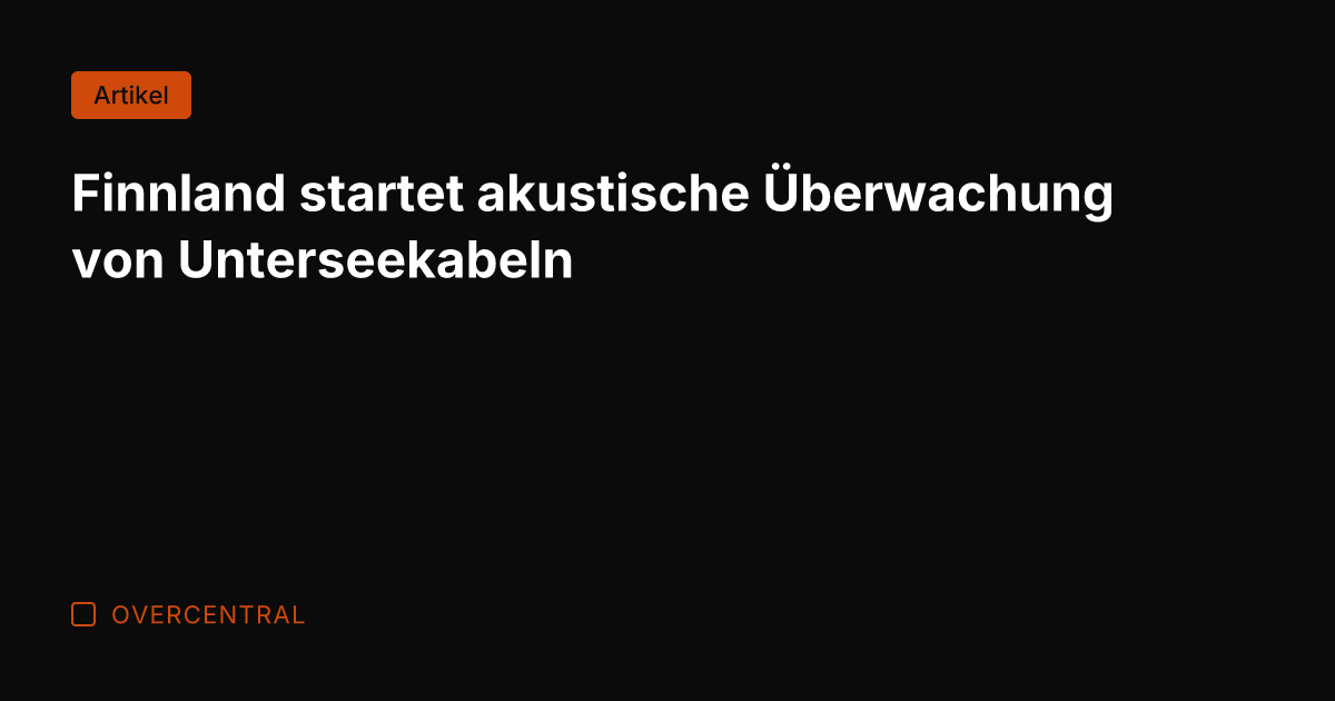 Finnland startet akustische Überwachung von Unterseekabeln