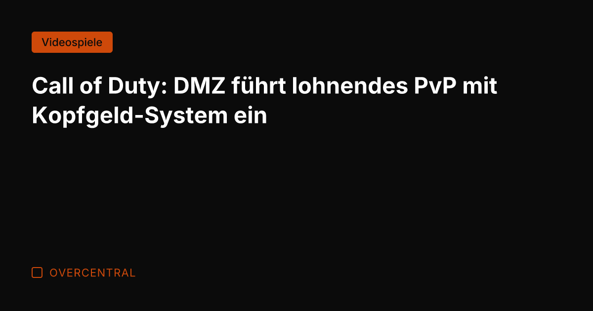 Call of Duty: DMZ führt lohnendes PvP mit Kopfgeld-System ein