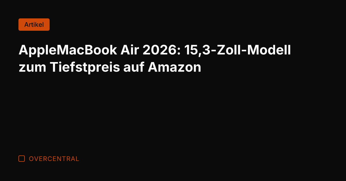 AppleMacBook Air 2026: 15,3-Zoll-Modell zum Tiefstpreis auf Amazon