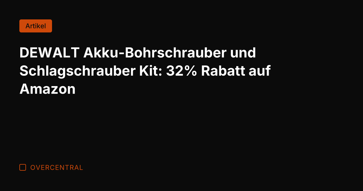 DEWALT Akku-Bohrschrauber und Schlagschrauber Kit: 32% Rabatt auf Amazon