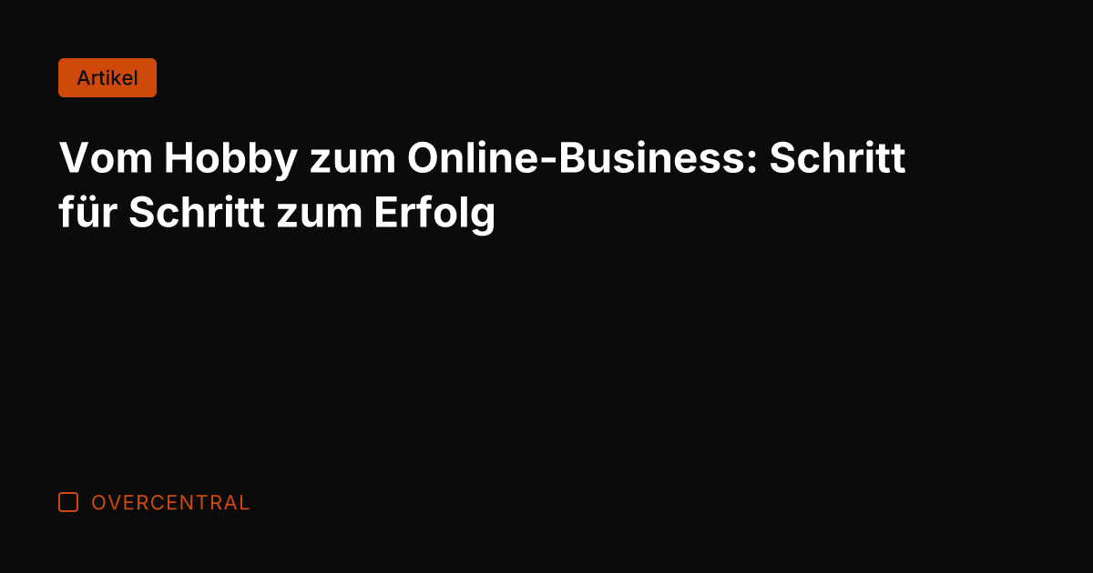 Vom Hobby zum Online-Business: Schritt für Schritt zum Erfolg