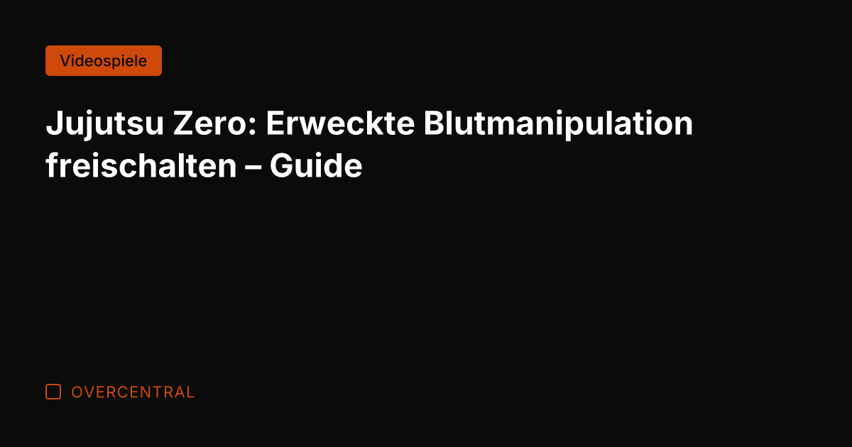 Jujutsu Zero: Erweckte Blutmanipulation freischalten – Guide