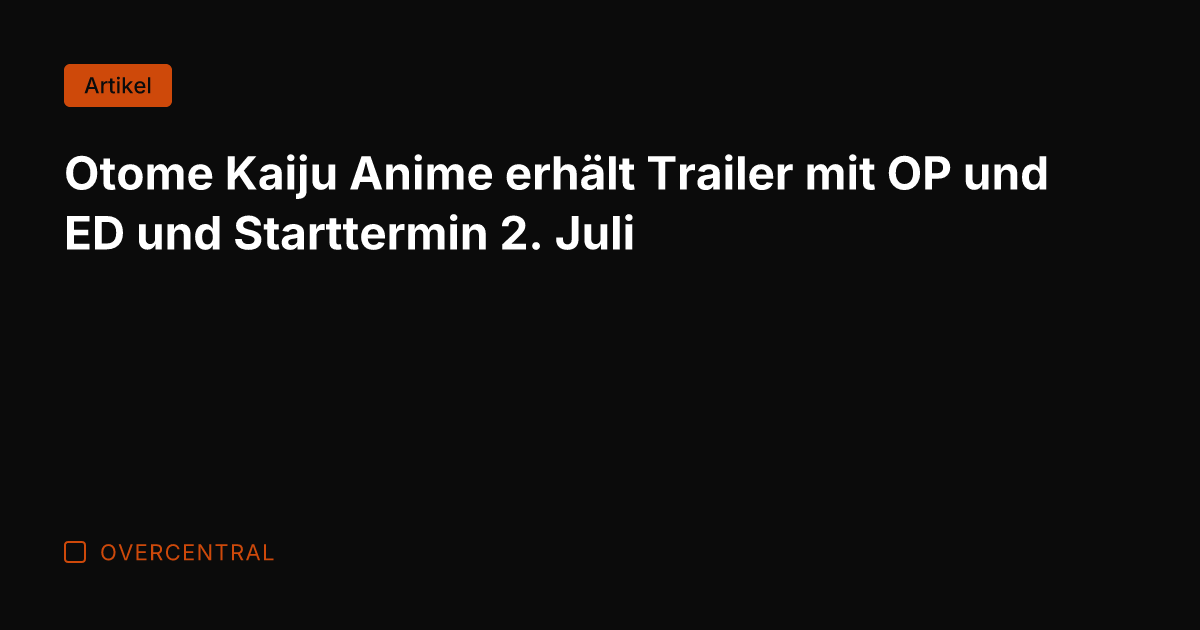Otome Kaiju Anime erhält Trailer mit OP und ED und Starttermin 2.