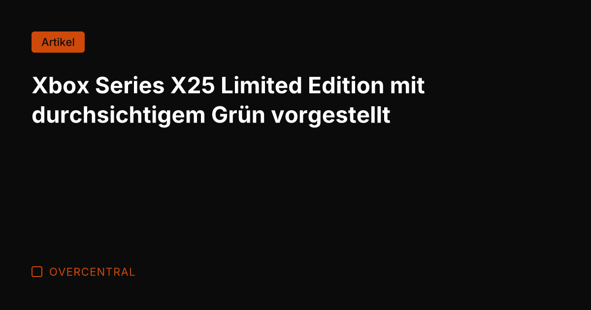 Xbox Series X25 Limited Edition mit durchsichtigem Grün vorgestellt