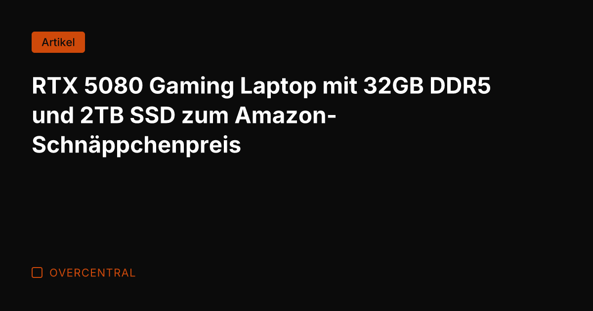 RTX 5080 Gaming Laptop mit 32GB DDR5 und 2TB SSD zum Amazon-Schnäppchenpreis