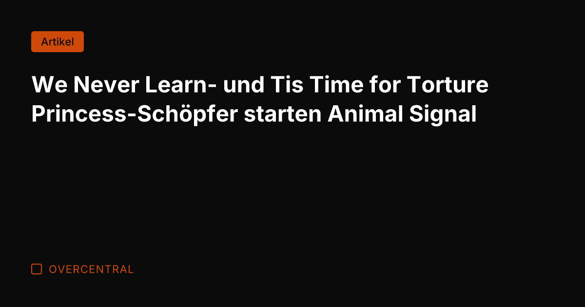 We Never Learn- und Tis Time for Torture Princess-Schöpfer starten Animal Signal