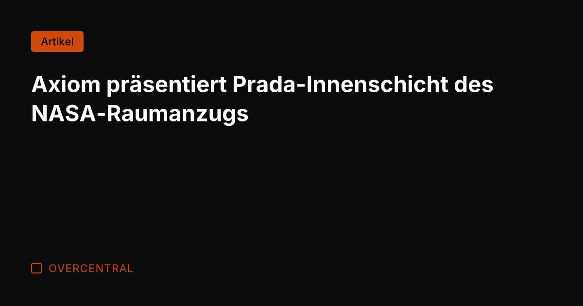 Axiom präsentiert Prada-Innenschicht des NASA-Raumanzugs