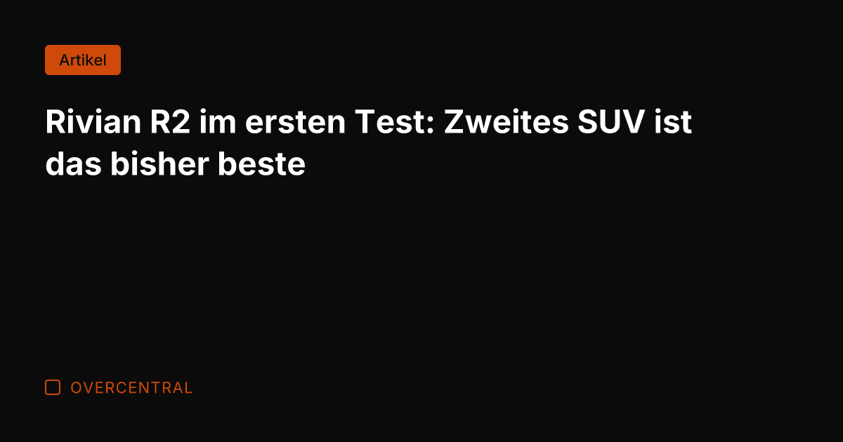 Rivian R2 im ersten Test: Zweites SUV ist das bisher beste