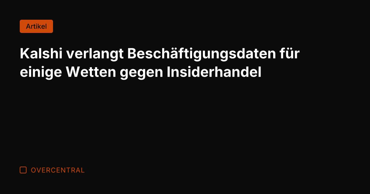 Kalshi verlangt Beschäftigungsdaten für einige Wetten gegen Insiderhandel