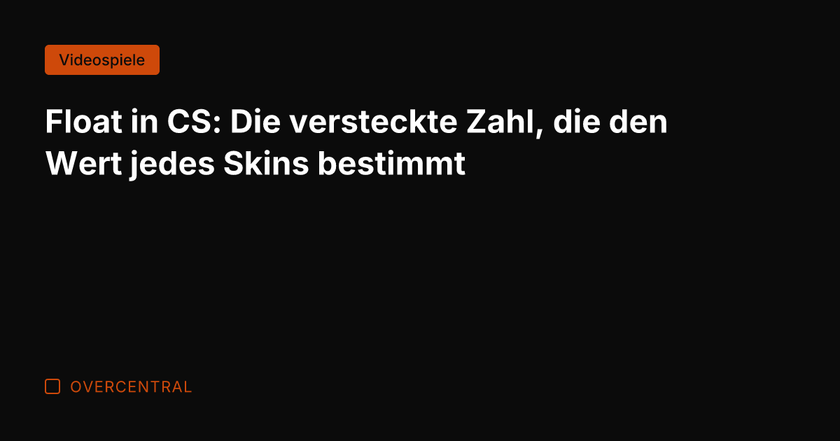Float in CS: Die versteckte Zahl, die den Wert jedes Skins bestimmt