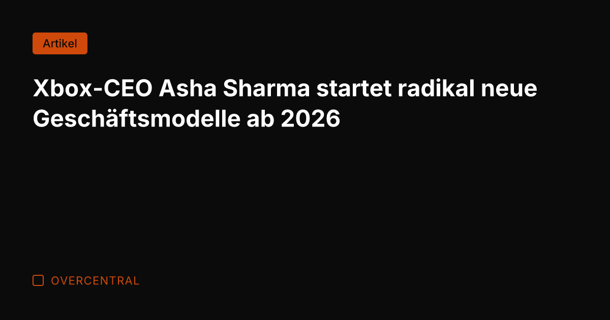 Xbox-CEO Asha Sharma startet radikal neue Geschäftsmodelle ab 2026