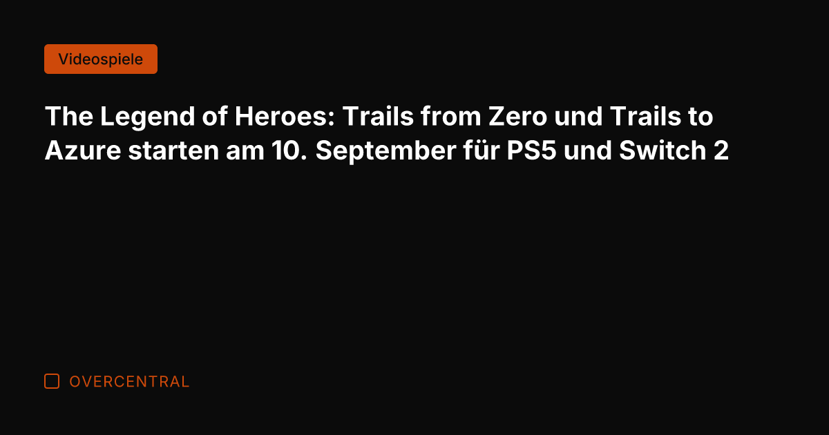 The Legend of Heroes: Trails from Zero und Trails to Azure starten