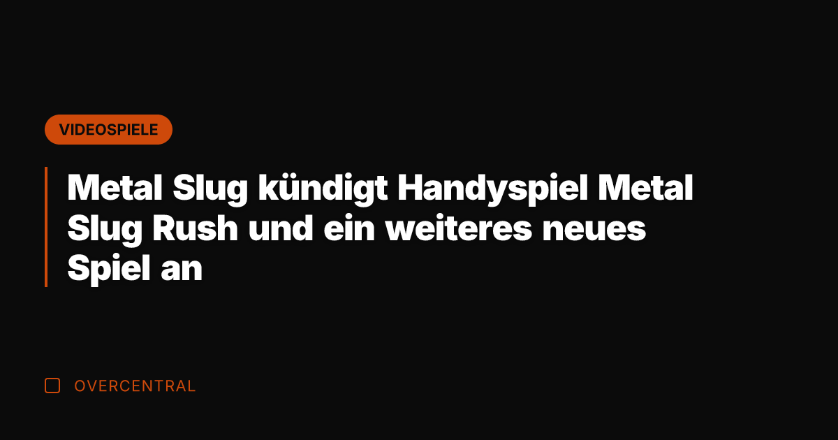 Metal Slug kündigt Handyspiel Metal Slug Rush und ein weiteres neues Spiel